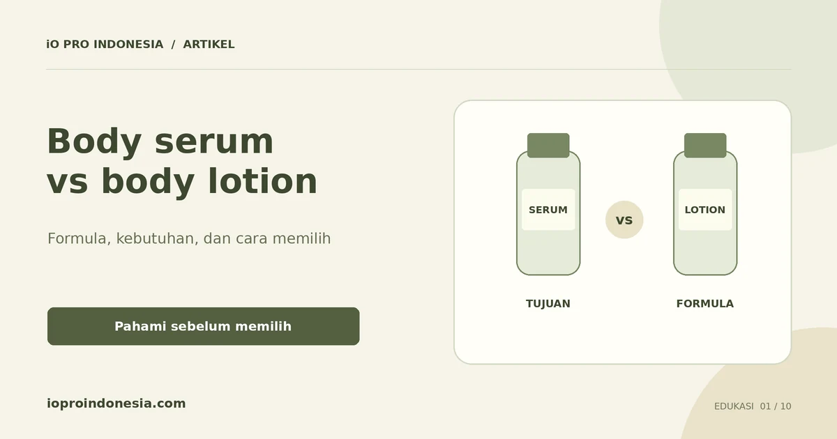 Diagram perbandingan body serum dan body lotion dengan fokus formula, tujuan, dan petunjuk penggunaan.